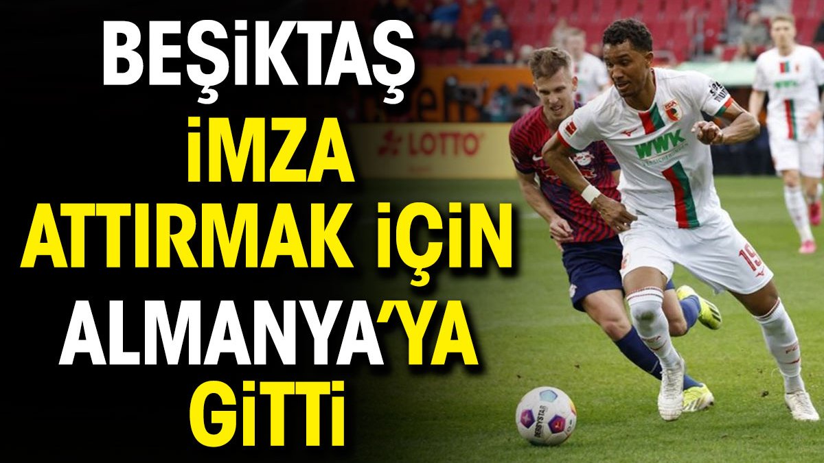 Beşiktaş imza attırmak için Almanya'ya gitti