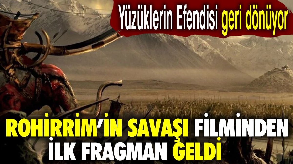 Yüzüklerin Efendisi geri dönüyor. Rohirrim'in Savaşı filminden ilk fragman geldi