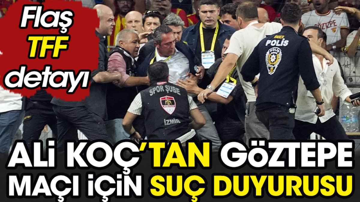 Ali Koç'tan Göztepe maçı için suç duyurusu. Flaş TFF detayı