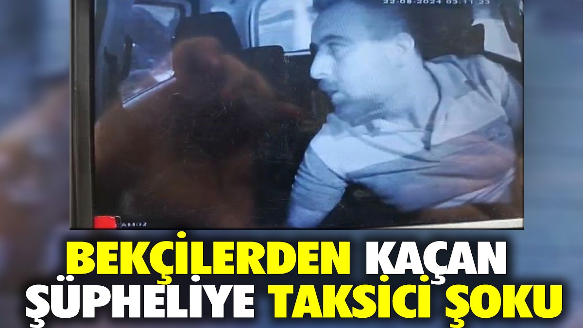 Bekçilerden kaçan şüpheliye taksici şoku