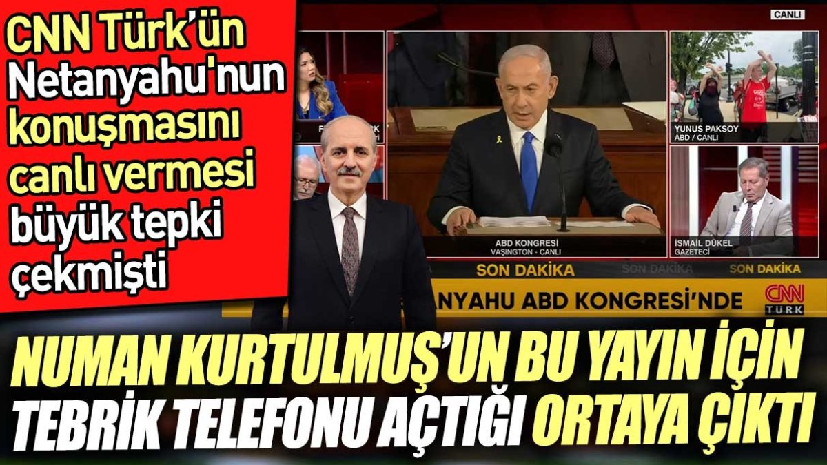 Numan Kurtulmuş'un CNN Türk'ün Netanyahu yayını için tebrik telefonu açtığı ortaya çıktı