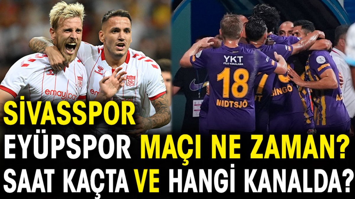 Sivasspor Eyüpspor maçı ne zaman? Saat kaçta ve hangi kanalda?