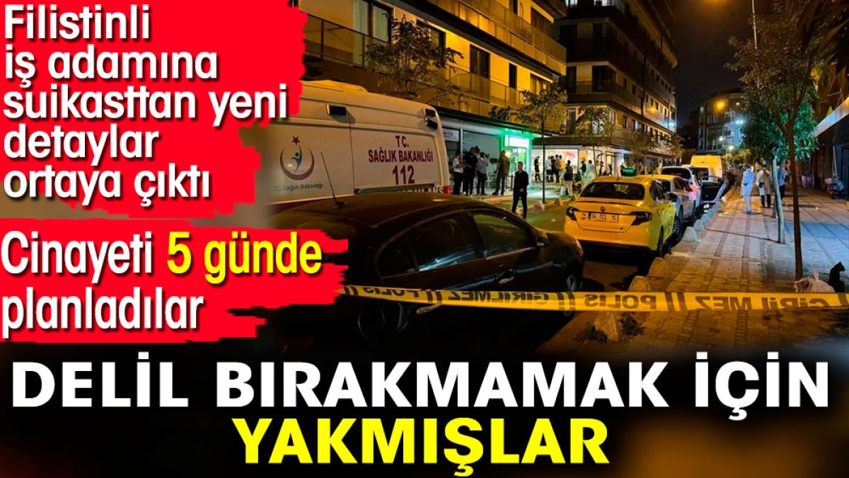 Filistinli iş adamına suikasttan yeni detaylar ortaya çıktı. Delil bırakmamak için yakmışlar