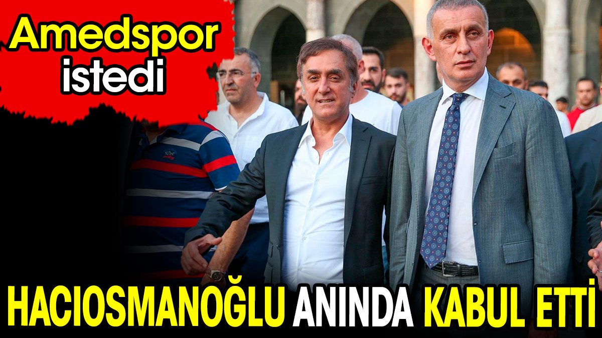 Amedspor istedi. Hacıosmanoğlu anında kabul etti