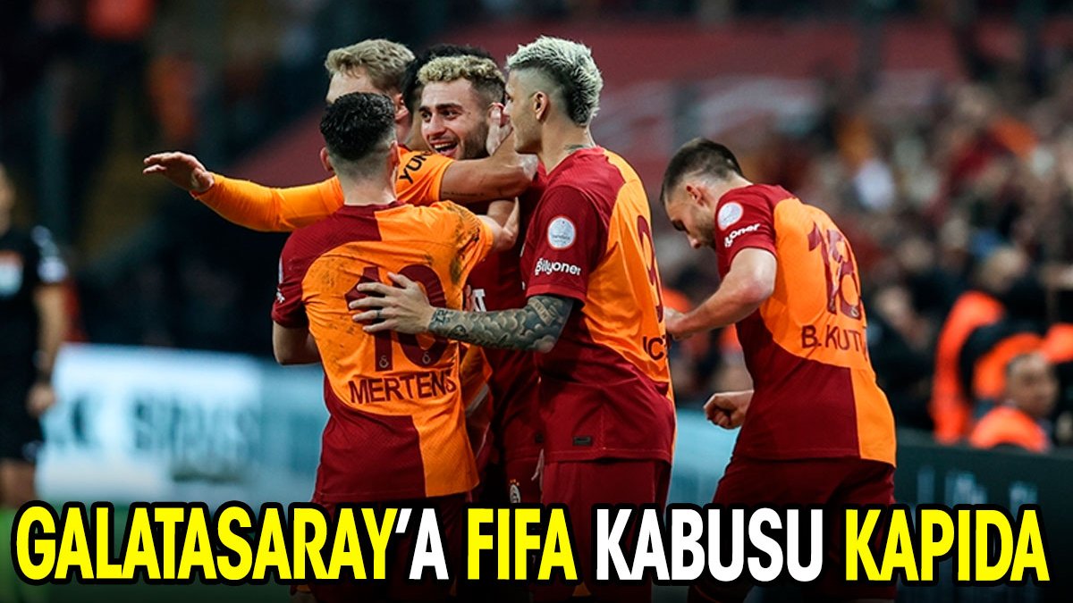 Galatasaray'a FIFA kabusu kapıda