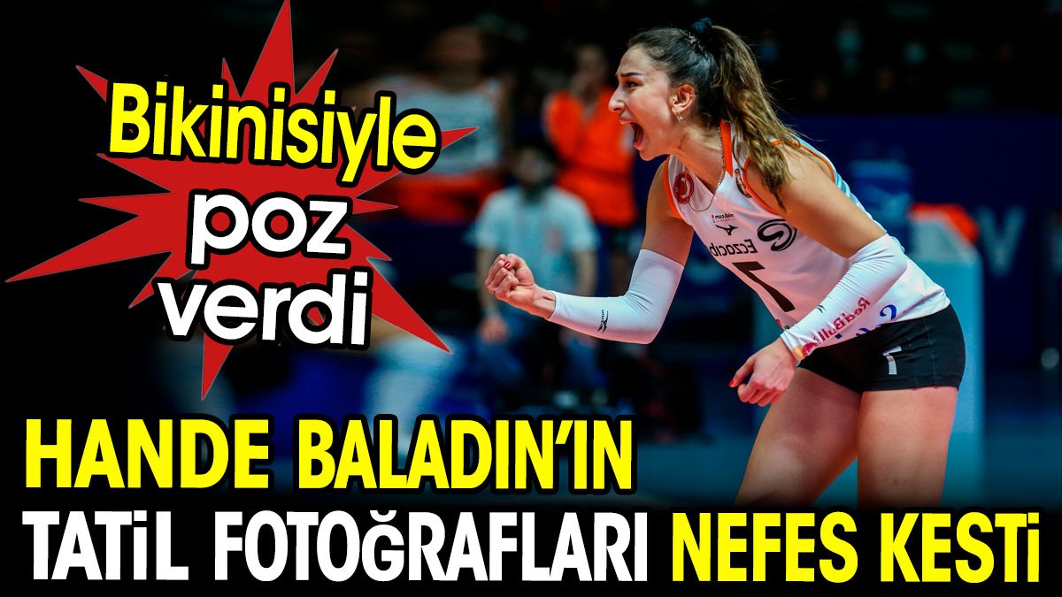 Hande Baladın'ın tatil fotoğrafları nefes kesti. Bikinisiyle poz verdi