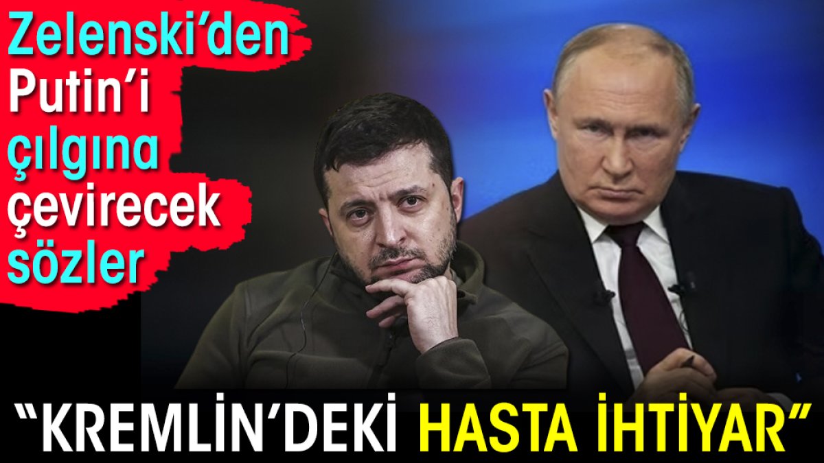 Zelenski'den Putin'i çılgına çevirecek sözler. Kremlin'deki hasta ihtiyar