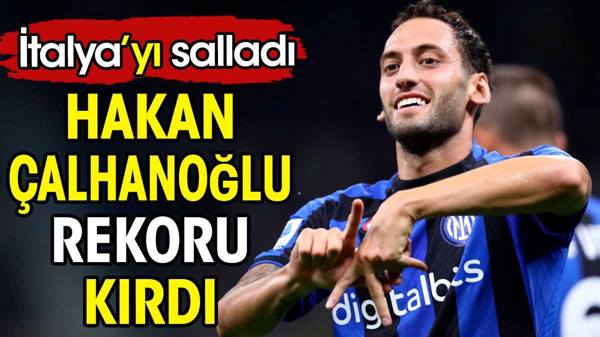 Hakan Çalhanoğlu rekoru kırdı. İtalya'yı salladı