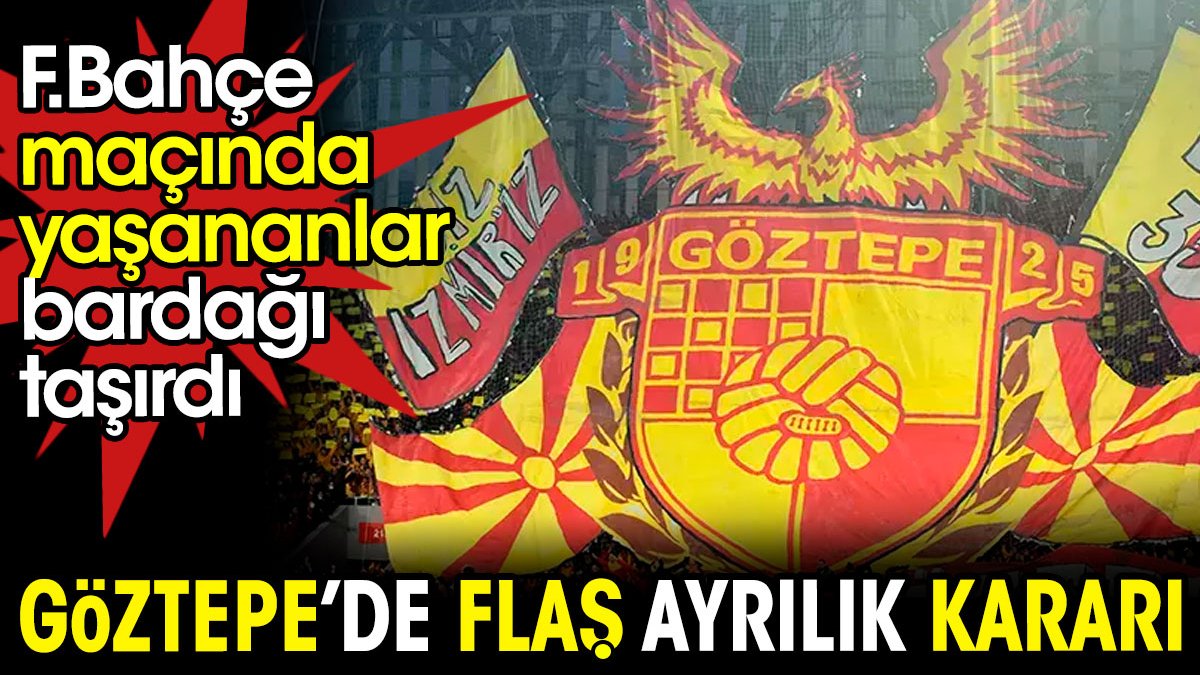 Fenerbahçe maçı bardağı taşırdı. Göztepe'de flaş ayrılık kararı