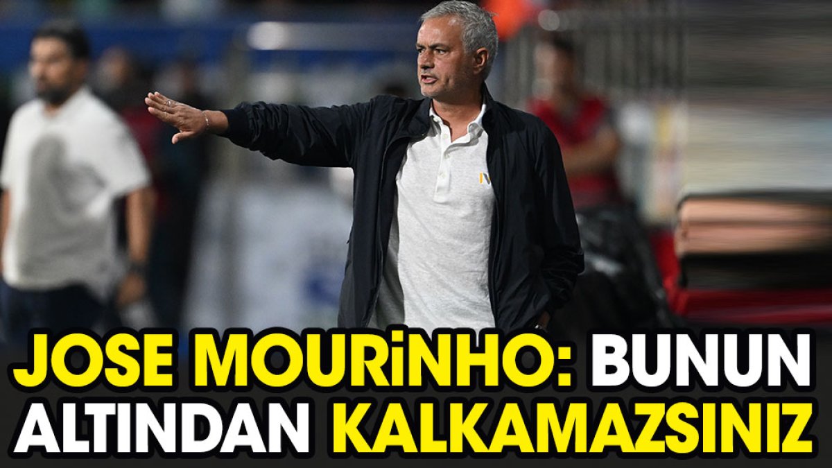 Mourinho: Bunun altından kalkamazsınız