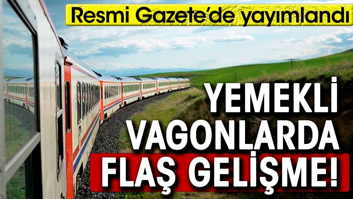 Yemekli vagonlarda flaş gelişme. Resmi Gazete'de yayımlandı