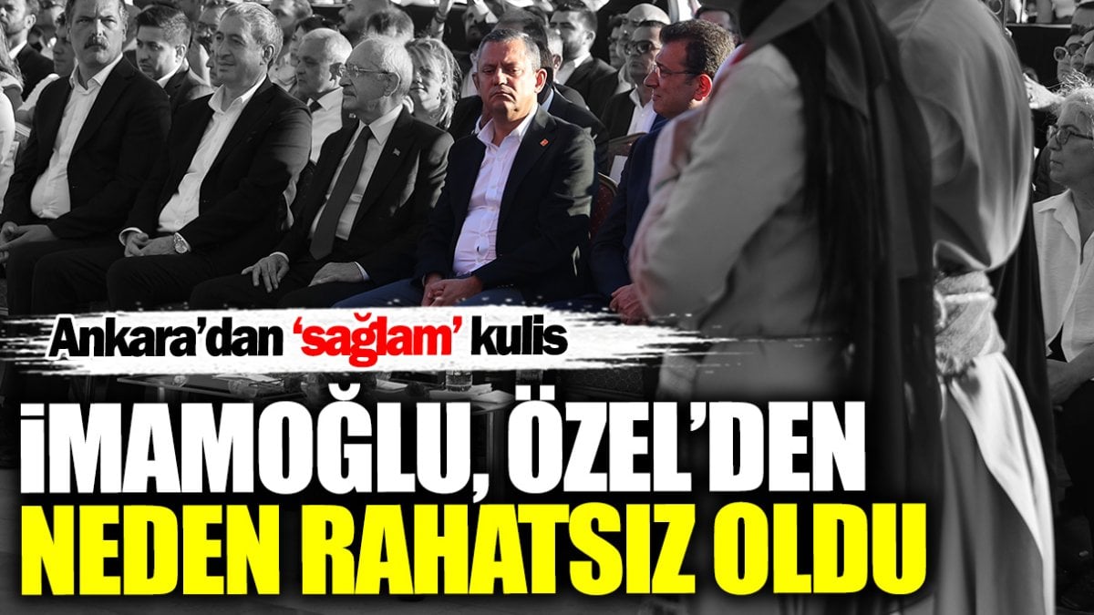 İmamoğlu Özel’den neden rahatsız oldu? Ankara’dan ‘sağlam’ kulis