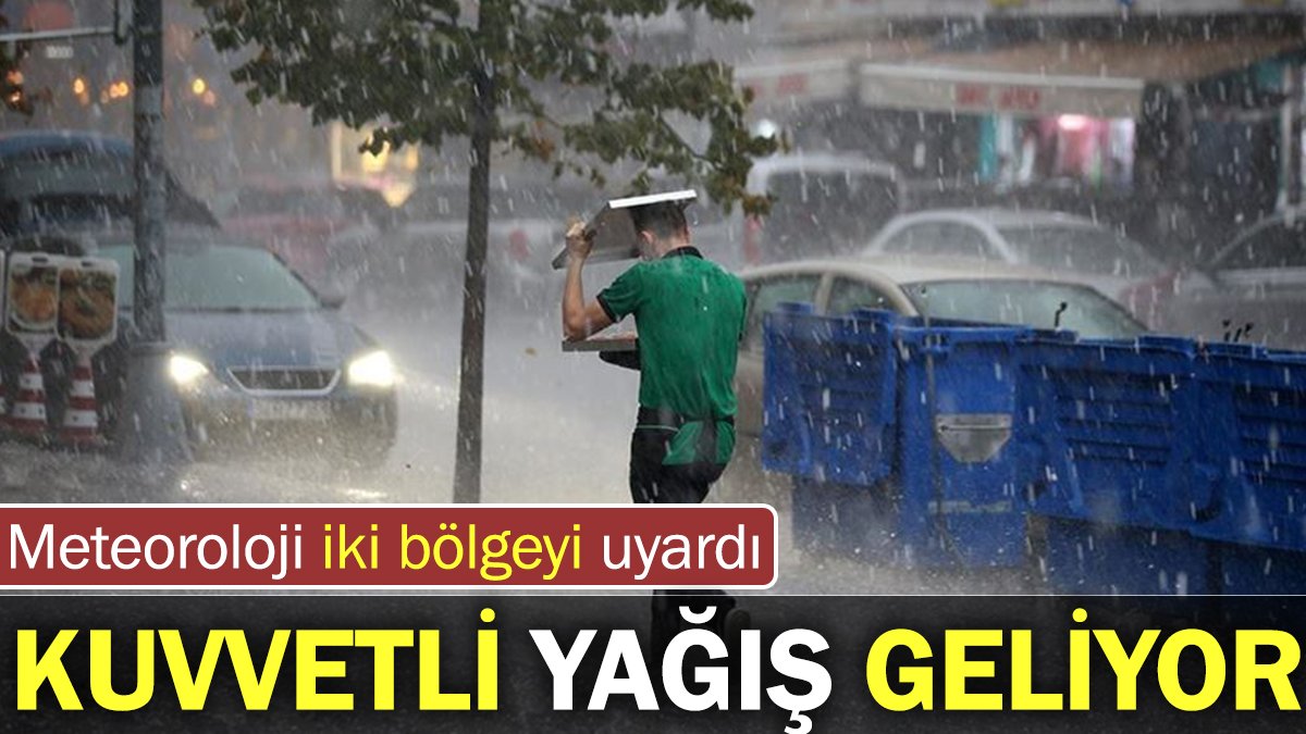 Kuvvetli yağış geliyor! Meteoroloji iki bölgeyi uyardı...