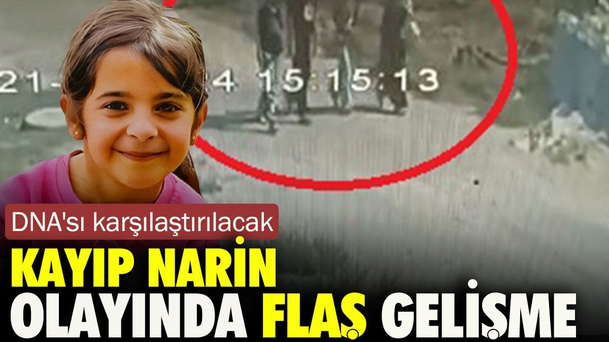 Kayıp Narin olayında flaş gelişme. DNA'sı karşılaştırılacak