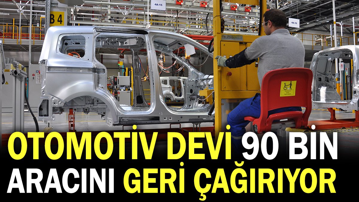 Otomotiv devi 90 bin aracını geri çağırıyor