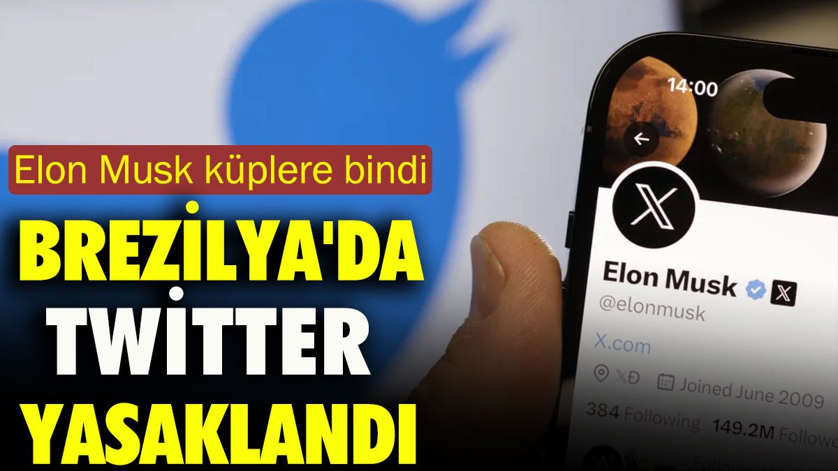 Brezilya'da twitter yasaklandı. Elon Musk küplere bindi