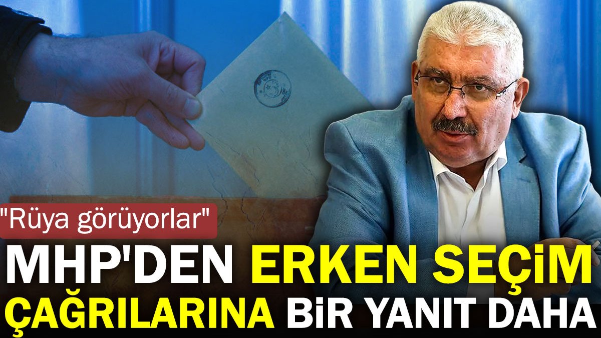 MHP'den erken seçim çağrılarına bir yanıt daha: Rüya görüyorlar