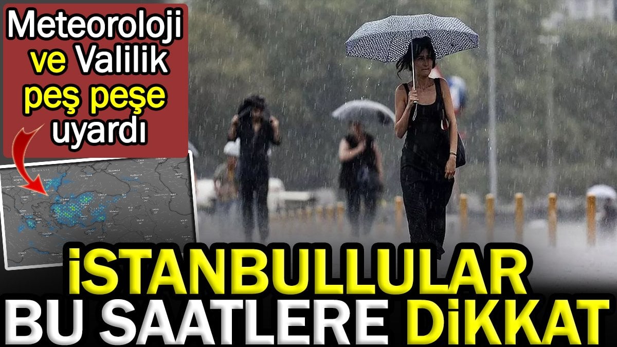 İstanbullular bu saatlere dikkat! Meteoroloji ve Valilik peş peşe uyardı