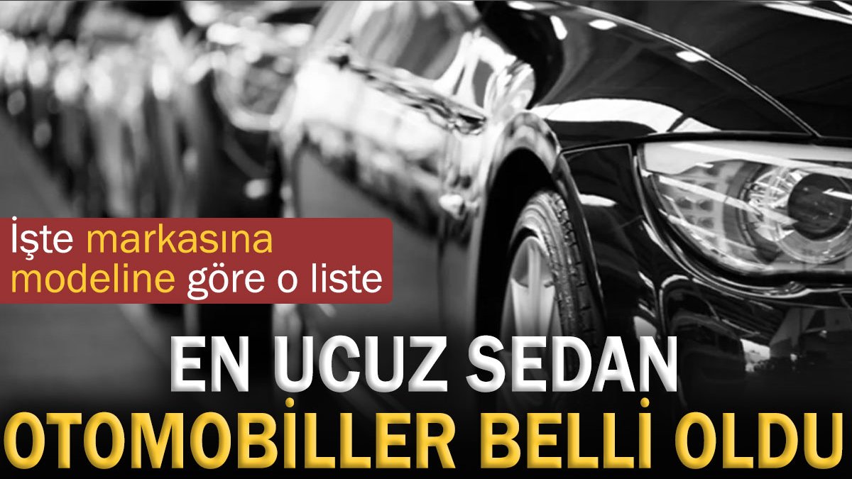 En ucuz sedan otomobiller belli oldu. İşte markasına modeline göre o liste