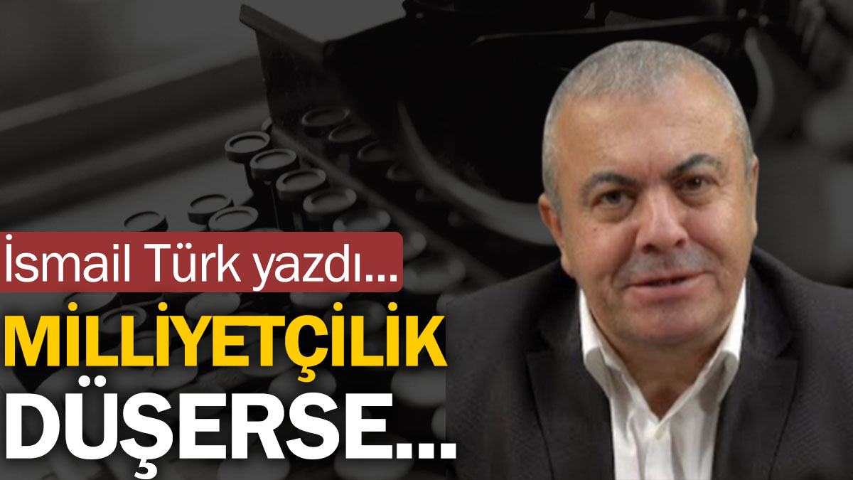 Milliyetçilik düşerse...