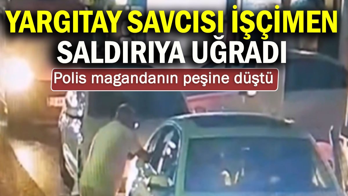 Yargıtay Cumhuriyet Savcısı Necip Cem İşçimen saldırıya uğradı