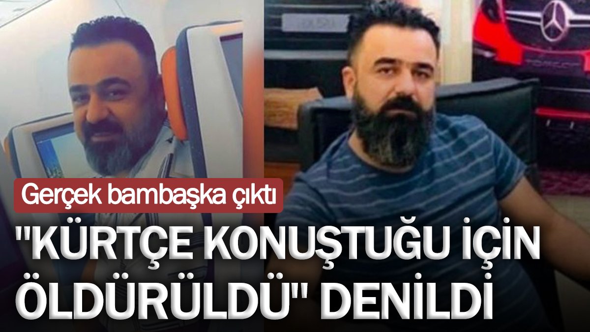 'Kürtçe konuştuğu için öldürüldü' denildi gerçek bambaşka çıktı