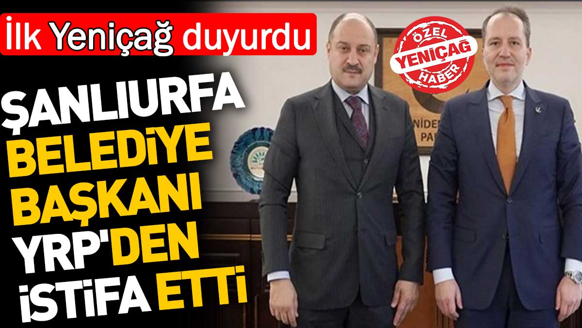 Şanlıurfa Belediye Başkanı Kasım Gülpınar Yeniden Refah Partisi'nden istifa etti