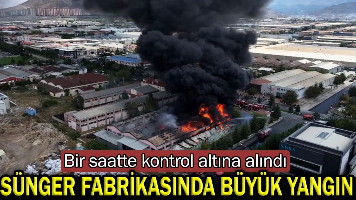 Kayseri'de sünger fabrikasında büyük yangın: Bir saatte kontrol altına alındı