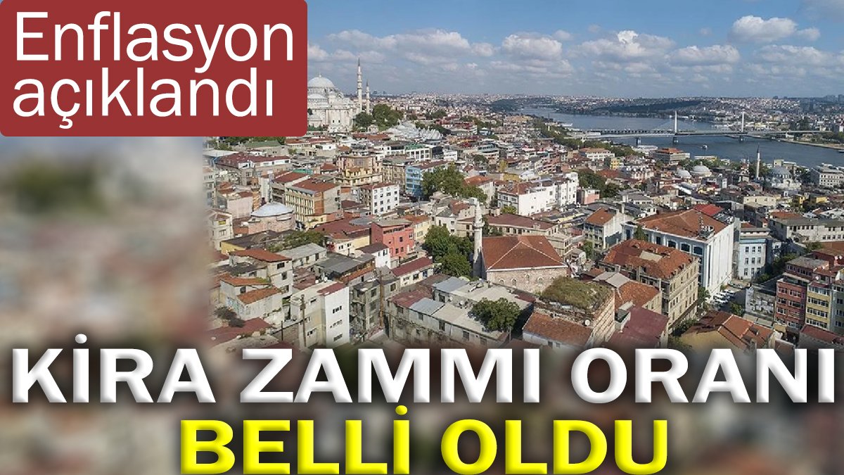 Enflasyon açıklandı kira zammı oranı belli oldu