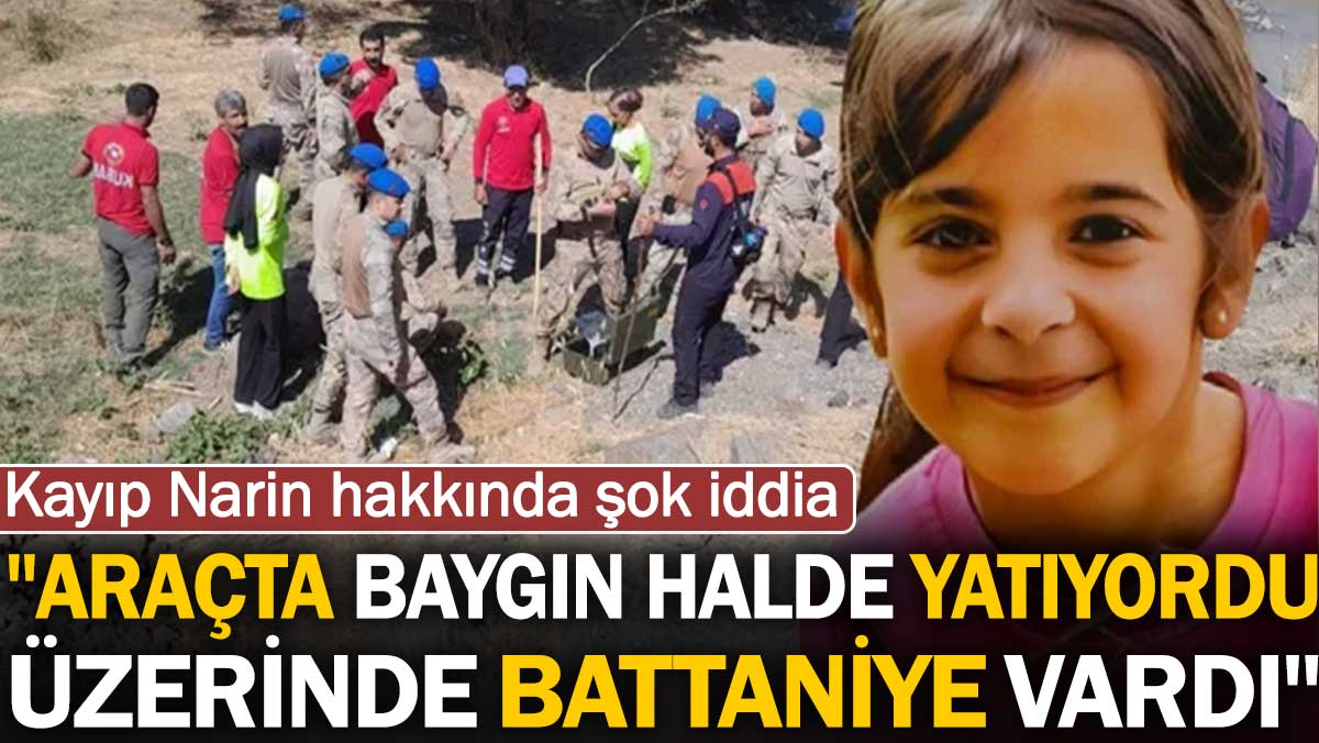 Kayıp Narin hakkında şok iddia. Araçta baygın halde yatıyordu, üzerinde battaniye vardı