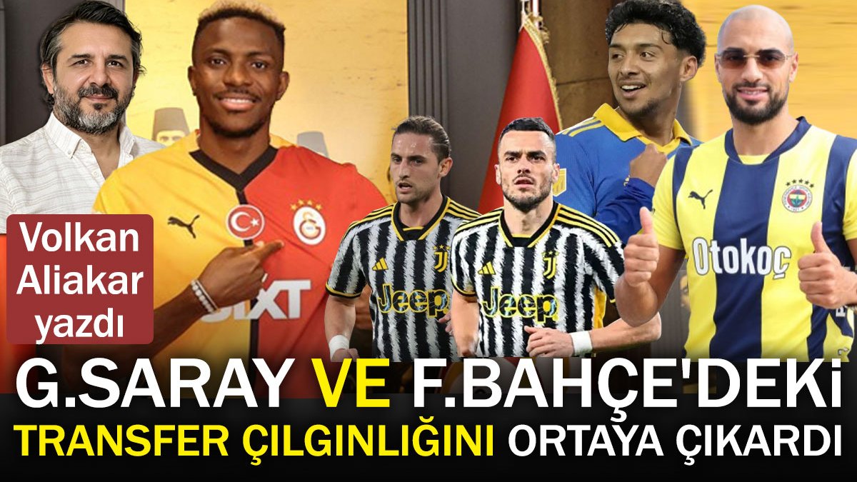 Fenerbahçe ve Galatasaray'daki transfer çılgınlığını ortaya çıkardı