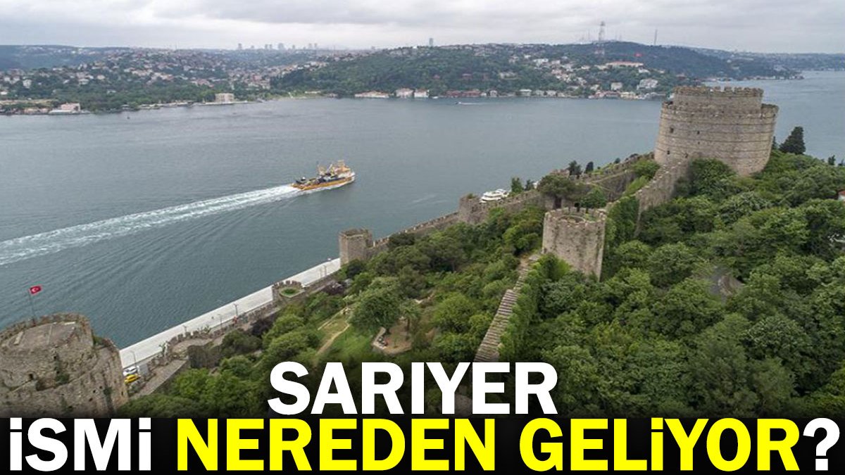 Sarıyer'in ismi nereden geliyor?