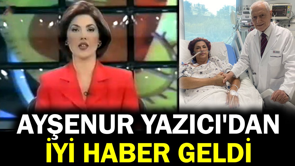 Ayşenur Yazıcı'dan iyi haber geldi