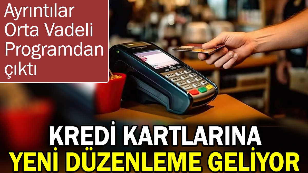 Kredi kartlarına yeni düzenleme geliyor