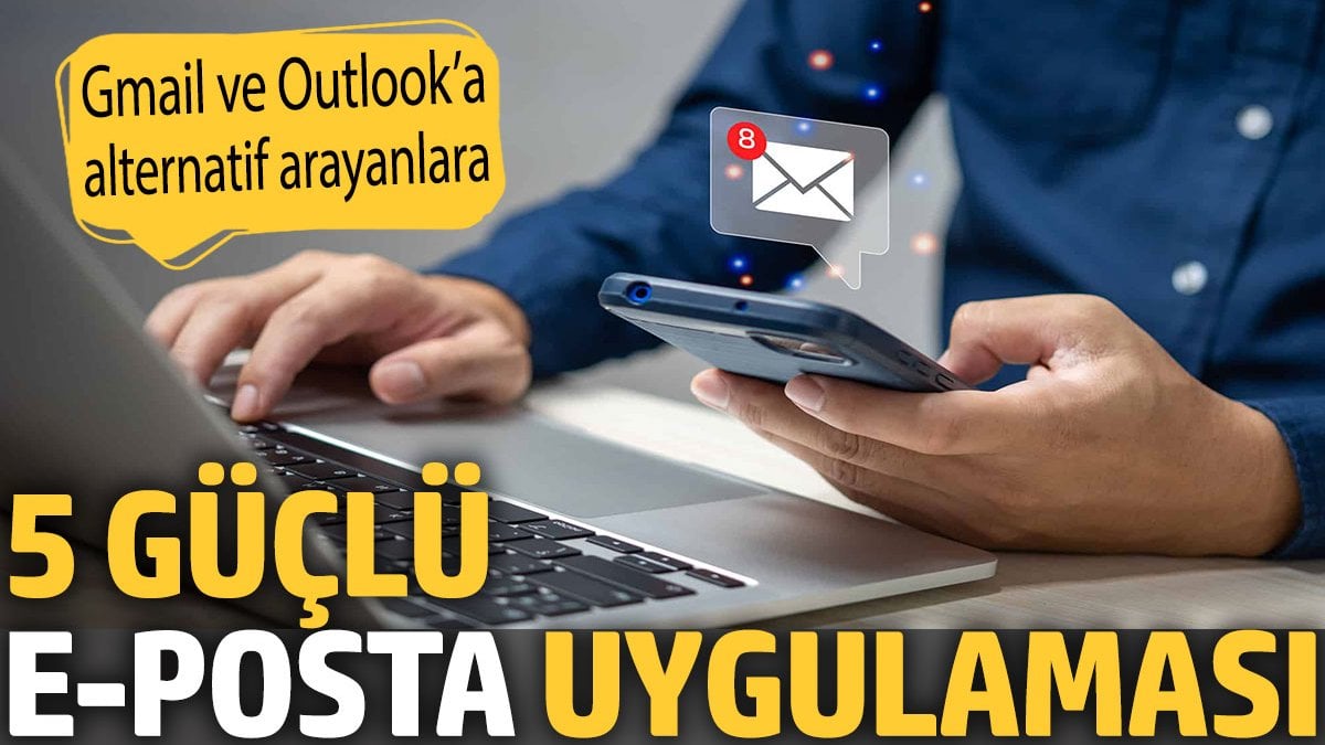 Gmail ve Outlook’a alternatif Arayanlara: 5 Güçlü E-posta Uygulaması