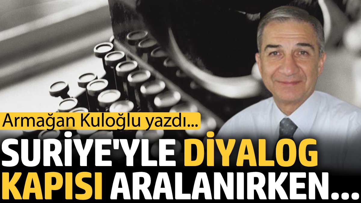 Suriye’yle diyalogda kapı yeniden aralandı