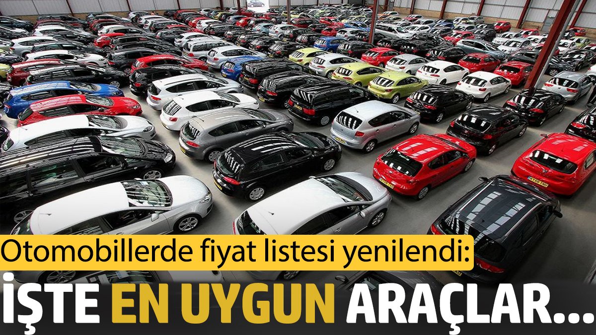 Otomobillerde fiyat listesi yenilendi: İşte en uygun araçlar...