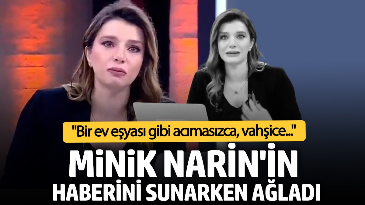 Minik Narin’in haberini sunarken ağladı: Özür dilerim ama...