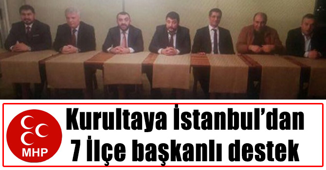 İstanbul’da 7 ilçe başkanı kurultay için bayrak açtı