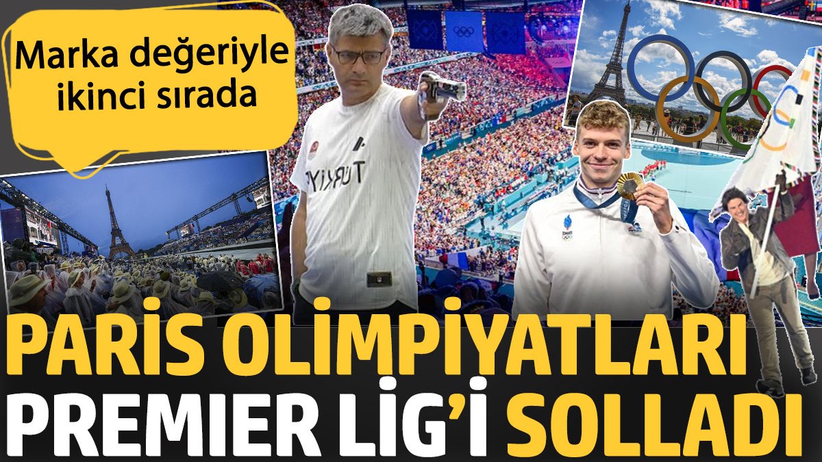 Paris Olimpiyatları Premier Lig’i solladı. Marka değeriyle ikinci sırada