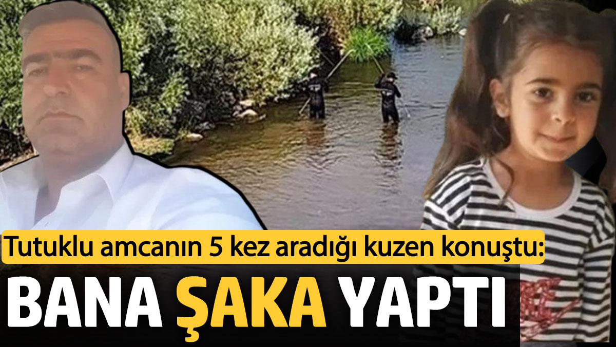 Tutuklu amcanın 5 kez aradığı Narin'in kuzeni konuştu: Bana şaka yaptı