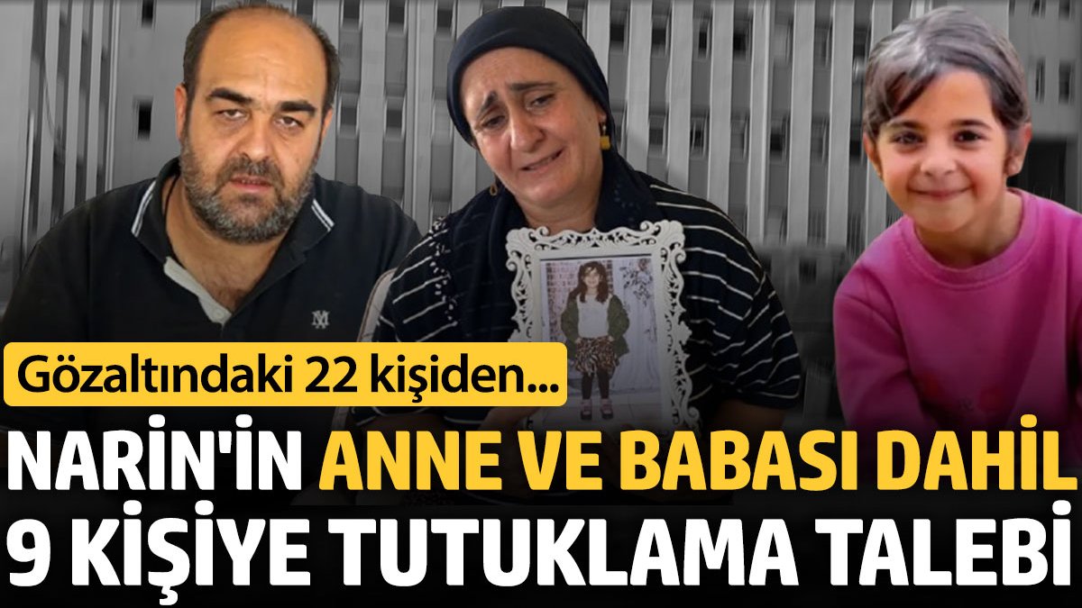 Narin'in anne ve babası dahil 9 kişi hakkında tutuklama kararı