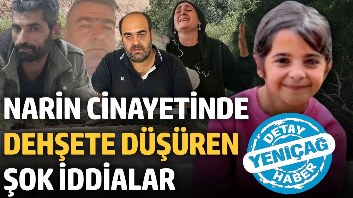 Narin cinayetinde dehşete düşüren şok iddialar