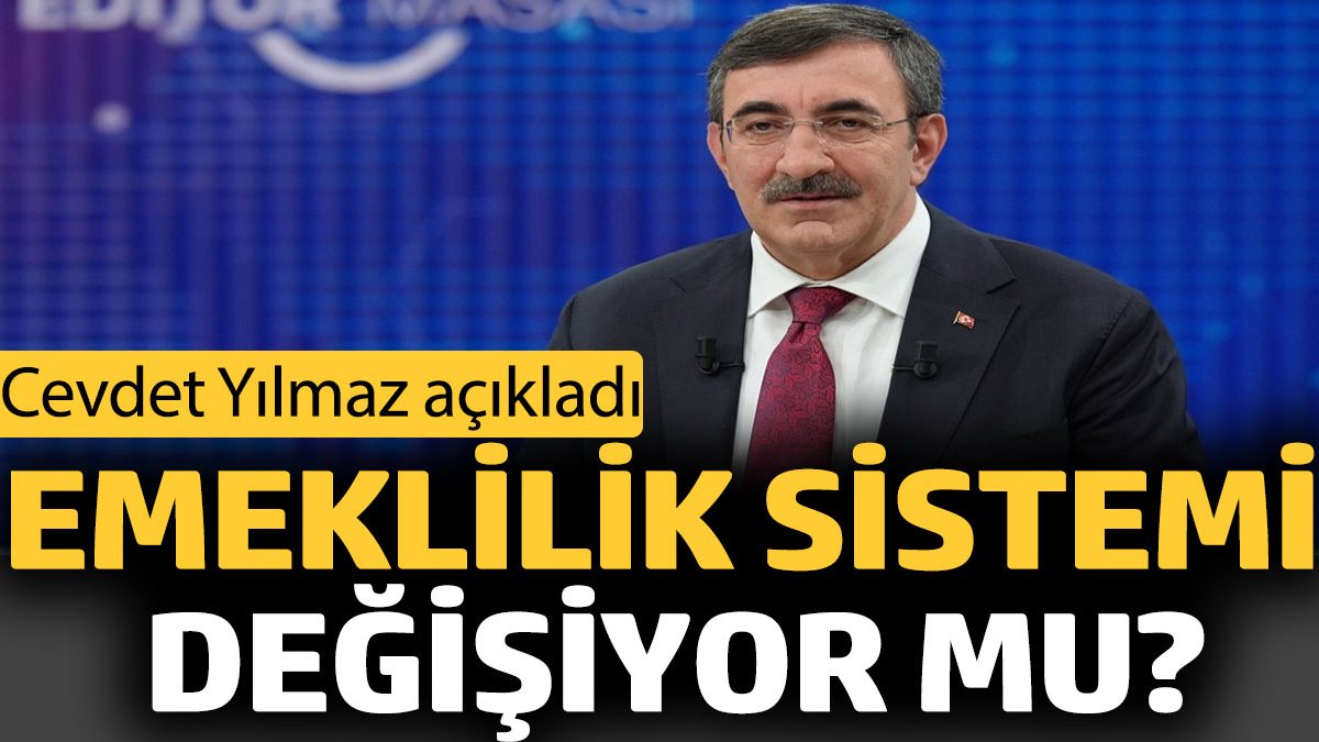 Emeklilik sistemi değişiyor mu? Cevdet Yılmaz açıkladı