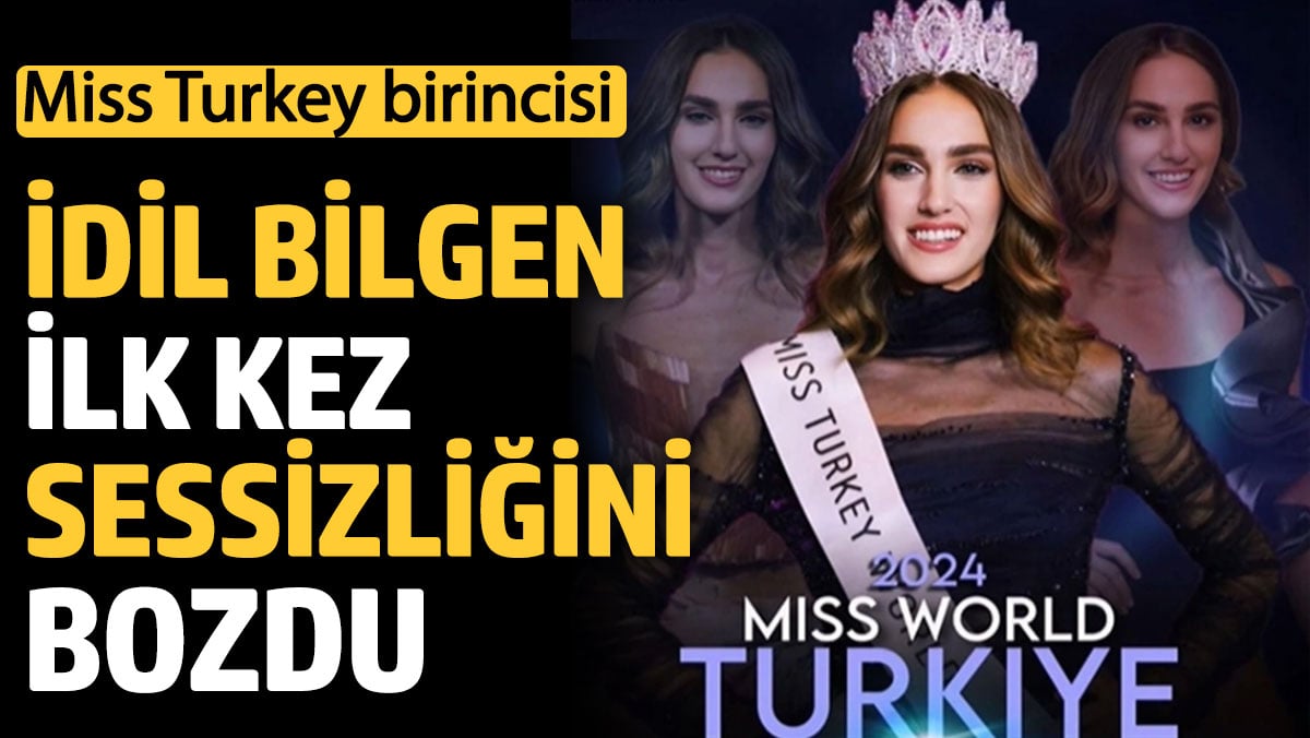 Miss Turkey 2024 birincisi İdil Bilgen sessizliğini bozdu