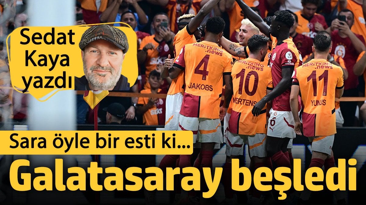 Sara öyle bir esti ki... Galatasaray beşledi