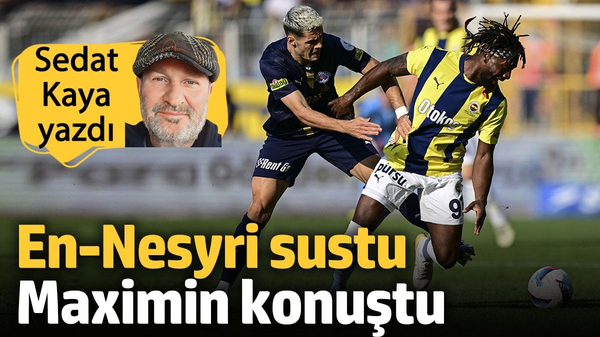 En-Nesyri sustu. Maximin konuştu