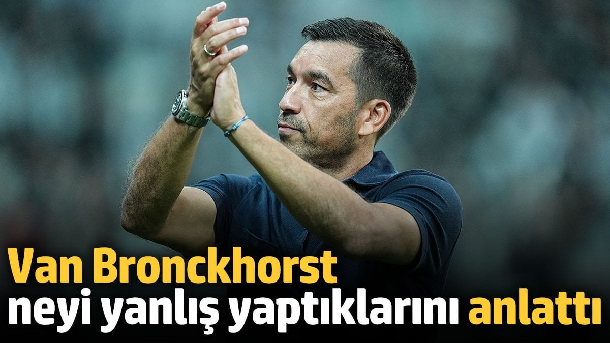 Van Bronckhorst neyi yanlış yaptıklarını anlattı