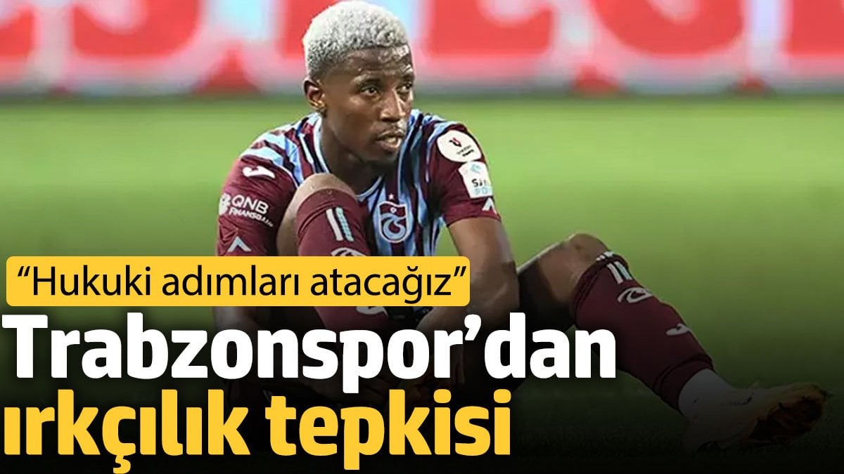 Trabzonspor’dan ırkçılık tepkisi : Hukuki adımları atacağız