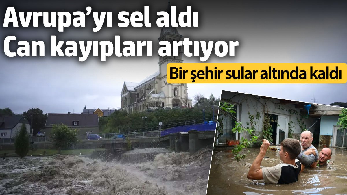 Avrupa'yı sel aldı. Can kayıpları artıyor. Bir şehir sular altında kaldı